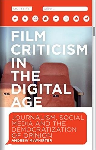 Cover for McWhirter, Andrew (Glasgow Caledonian University, UK) · Film Criticism and Digital Cultures: Journalism, Social Media and the Democratization of Opinion (Hardcover Book) (2016)