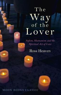 Cover for Ross Heaven · Way of the Lover, The – Sufism, Shamanism and the Spiritual Art of Love (Paperback Book) (2017)