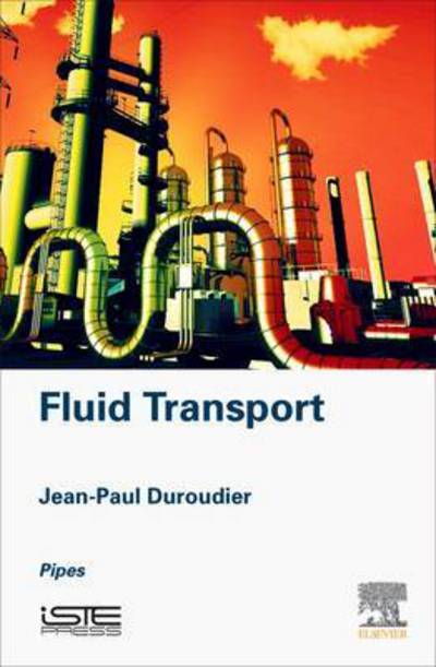 Cover for Duroudier, Jean-Paul (Engineer, Ecole Centrale de Paris, France) · Fluid Transport: Pipes (Hardcover Book) (2016)