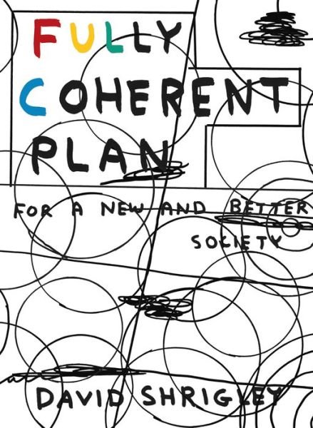 Fully Coherent Plan: For a New and Better Society - David Shrigley - Livros - Canongate Books - 9781786893840 - 3 de maio de 2018