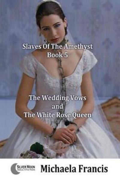 Cover for Michaela Francis · The Wedding Vows And The White Rose Queen (Paperback Book) (2017)