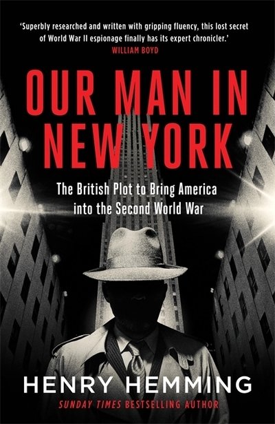 Our Man in New York: The British Plot to Bring America into the Second World War - Henry Hemming - Kirjat - Quercus Publishing - 9781787474840 - torstai 3. syyskuuta 2020