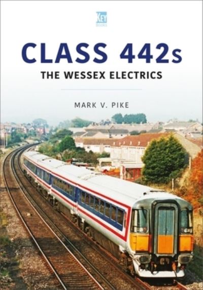 Cover for Mark Pike · Class 442s: The Wessex Electrics - Britain's Railways Series (Paperback Book) (2023)