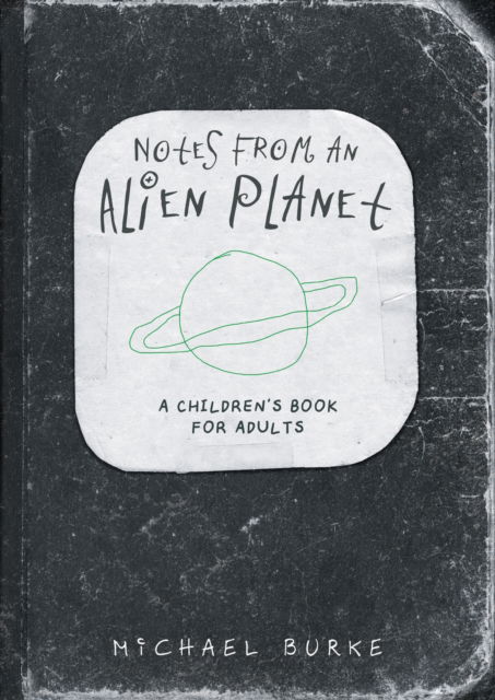 Cover for Michael Burke · Notes From An Alien Planet: A Children’s Book For Adults (Paperback Book) (2025)