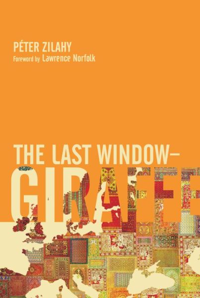 Cover for Peter Zilahy · The Last Window-Giraffe (Hardcover Book) (2008)
