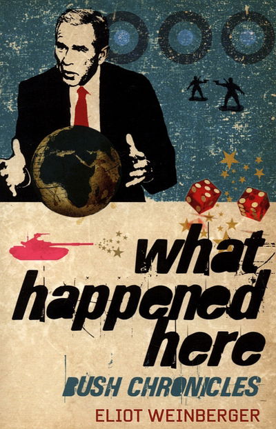 What Happened Here: Bush Chronicles - Eliot Weinberger - Books - Verso Books - 9781844670840 - September 4, 2006