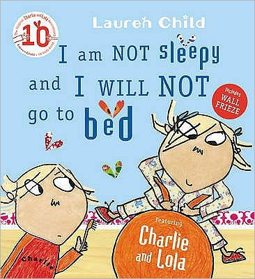 Charlie and Lola: I Am Not Sleepy and I Will Not Go to Bed - Charlie and Lola - Lauren Child - Books - Hachette Children's Group - 9781846168840 - September 3, 2015