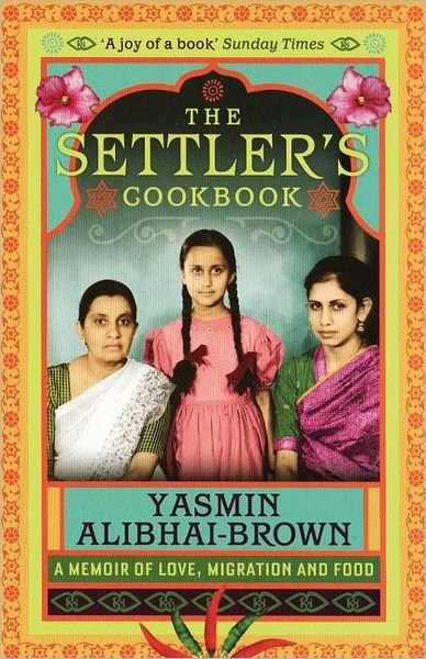 Cover for Alibhai-Brown, Yasmin (Y) · The Settler's Cookbook: A Memoir Of Love, Migration And Food (Paperback Bog) [New edition] (2010)