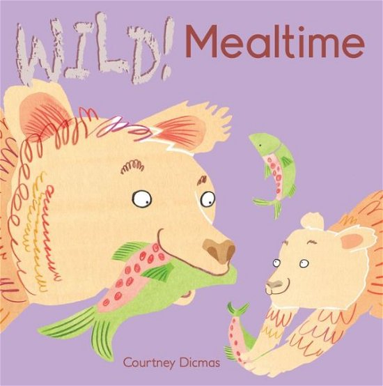 Cover for Courtney Dicmas · Mealtime - WILD! (Board book) (2014)