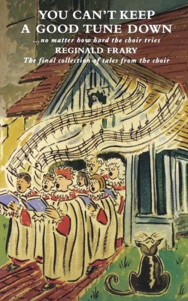 You Can't Keep a Good Tune Down: No Matter How Hard the Choir Tries - Reginald Frary - Books - Canterbury Press Norwich - 9781848250840 - July 29, 2011