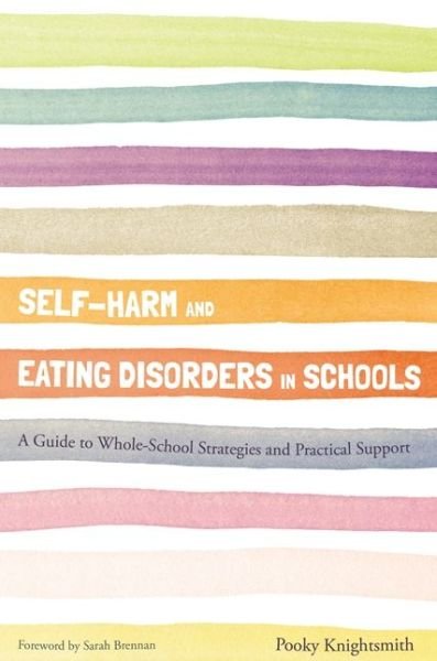 Cover for Pooky Knightsmith · Self-Harm and Eating Disorders in Schools: A Guide to Whole-School Strategies and Practical Support (Paperback Book) (2015)