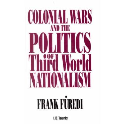 Cover for Furedi, Professor Frank (Professor of Sociology, University of Kent, UK) · Colonial Wars and the Politics of Third World Nationalism (Hardcover Book) (1994)