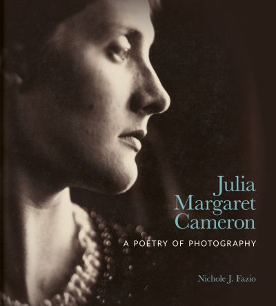 Cover for Nichole J. Fazio · Julia Margaret Cameron: A Poetry of Photography (Hardcover Book) (2023)