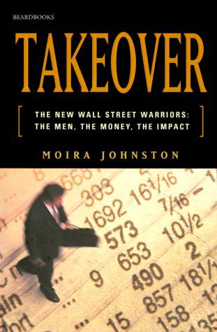 Cover for Moira Johnston · Takeover: The New Wall Street Warriors: the Men, the Money, the Impact (Paperback Book) (2000)