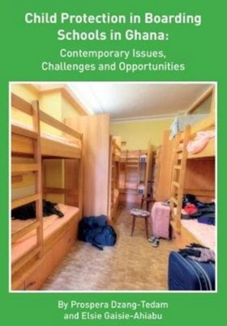 Cover for Prospera Dzang-Tedam · Child Protection in Boarding Schools in Ghana: Contemporary Issues, Challenges and Opportunities (Paperback Book) (2017)