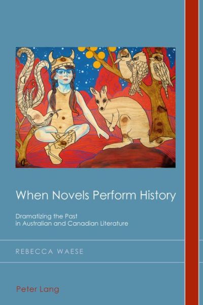 Cover for Rebecca Waese · When Novels Perform History: Dramatizing the Past in Australian and Canadian Literature - Cultural History &amp; Literary Imagination (Paperback Book) [New edition] (2017)