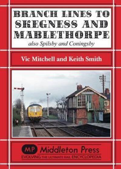 Cover for Vic Mitchell · Branch Lines to Skegness and Mablethorpe: Also Spilsby and Coningsby (Hardcover Book) (2016)