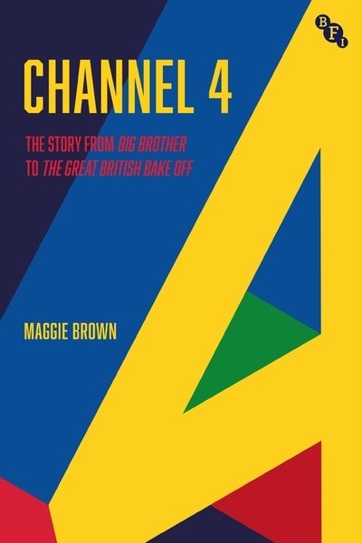 Cover for Maggie Brown · Channel 4: A History: from Big Brother to The Great British Bake Off (Paperback Book) (2021)