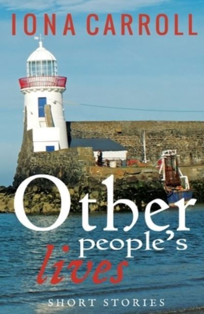 Other People's Lives - Iona Carroll - Books - Silver Quill Publishing - 9781912513840 - October 4, 2019