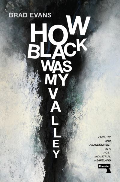 Cover for Brad Evans · How Black Was My Valley: Poverty and Abandonment in a Post-Industrial Heartland (Paperback Book) [New edition] (2024)