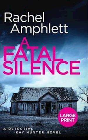 Cover for Rachel Amphlett · A Fatal Silence: A Detective Kay Hunter crime thriller - Detective Kay Hunter (Hardcover Book) (2025)