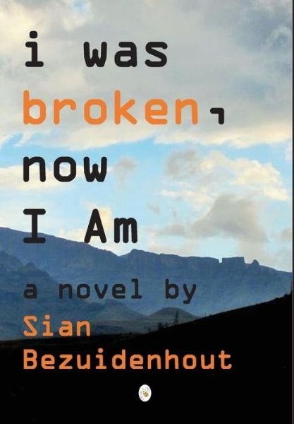 Cover for Sian Bezuidenhout · I Was Broken, Now I Am (Gebundenes Buch) (2018)