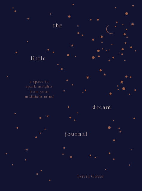 Cover for Tzivia Gover · The Little Dream Journal: A space to spark insights from your midnight mind (Inbunden Bok) (2025)