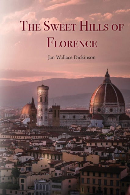 Sweet Hills of Florence - Jan Dickinson - Books - Hybrid Publishers - 9781925272840 - 2018