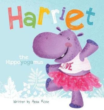 Cover for Alexa Rose · Harriet the Hippoyogamus - Harriet the Hippoyogamus (Hardcover bog) (2018)