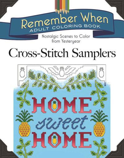 Remember When Adult Coloring Book - Knit Samplers Nostalgic Scenes to Color from Yesteryear - Jessica Mazurkiewicz - Kirjat - Skyhorse Publishing Company, Incorporate - 9781944686840 - tiistai 14. helmikuuta 2017