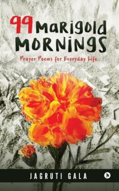 Cover for Jagruti Gala · 99 Marigold Mornings (Paperback Book) (2016)