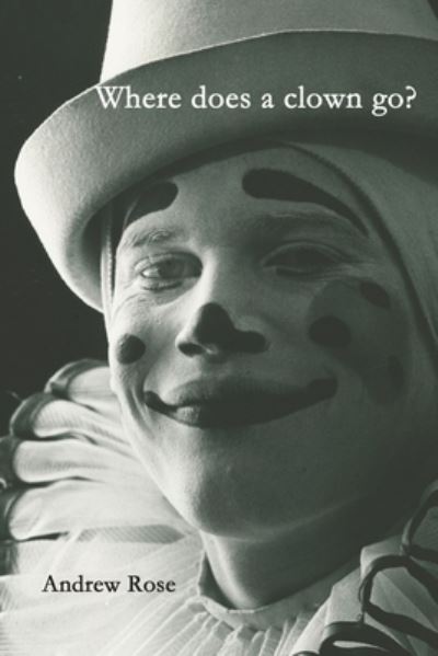 Cover for Andrew Rose · Where Does a Clown Go? (Buch) (2022)