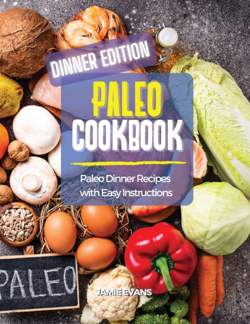 Cover for Jamie Evans · Paleo Cookbook Dinner Edition: Paleo Dinner Recipes with Easy Instructions (Paperback Book) (2021)