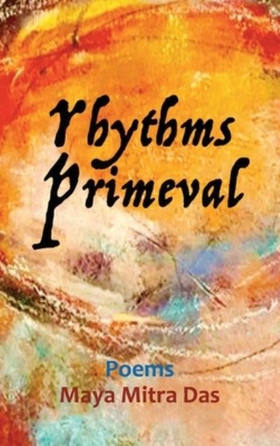 Rhythms Primeval - Maya Mitra Das - Livros - Authors' Tranquility Press - 9781958179840 - 3 de junho de 2022