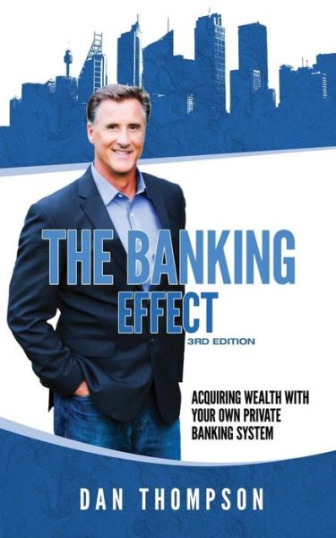 The Banking Effect - 3rd Edition - Dan Thompson - Libros - Createspace Independent Publishing Platf - 9781984132840 - 27 de enero de 2018