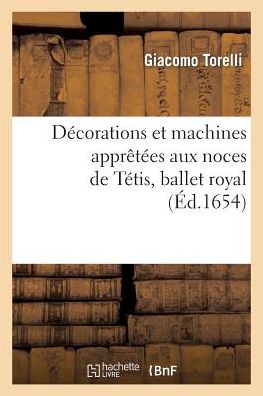 Cover for Torelli-g · Decorations et Machines Aprestees Aux Nopces De Tetis, Ballet Royal (Paperback Book) (2018)