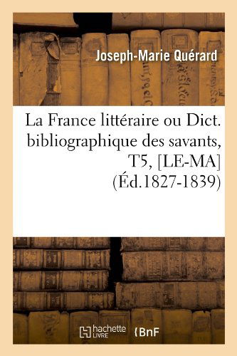 Cover for Joseph Marie Querard · La France Litteraire Ou Dict. Bibliographique Des Savants, T5, [le-ma] (Ed.1827-1839) (French Edition) (Paperback Book) [French edition] (2012)