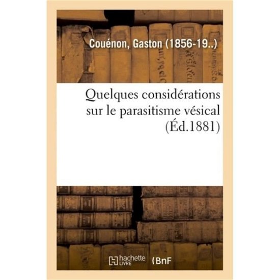 Cover for Couenon-G · Quelques Considerations Sur Le Parasitisme Vesical (Pocketbok) (2018)