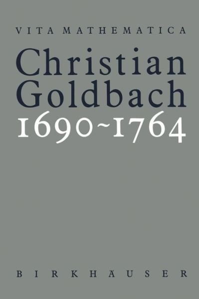 Cover for Adolf A. Jushkevic · Christian Goldbach 1690-1764 - Vita Mathematica (Paperback Book) [Softcover reprint of the original 1st ed. 1994 edition] (2012)