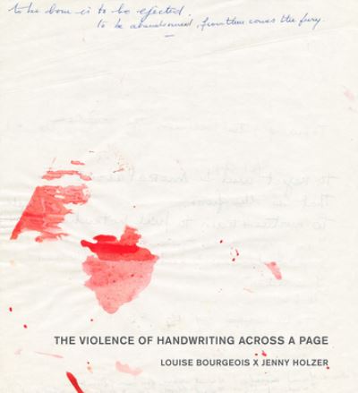 Cover for Louise Bourgeois · Louise Bourgeois X Jenny Holzer: The Violence of Handwriting Across a Page (Paperback Book) (2022)