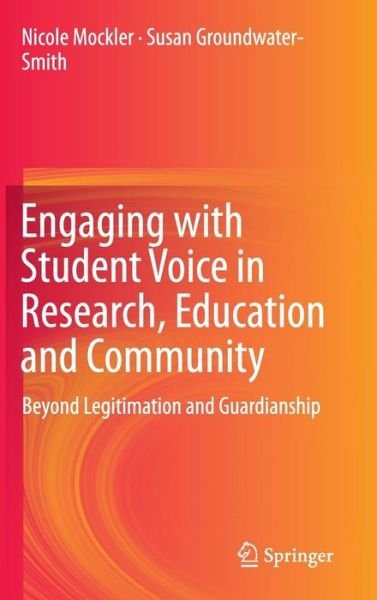 Nicole Mockler · Engaging with Student Voice in Research, Education and Community: Beyond Legitimation and Guardianship (Hardcover Book) [2015 edition] (2014)