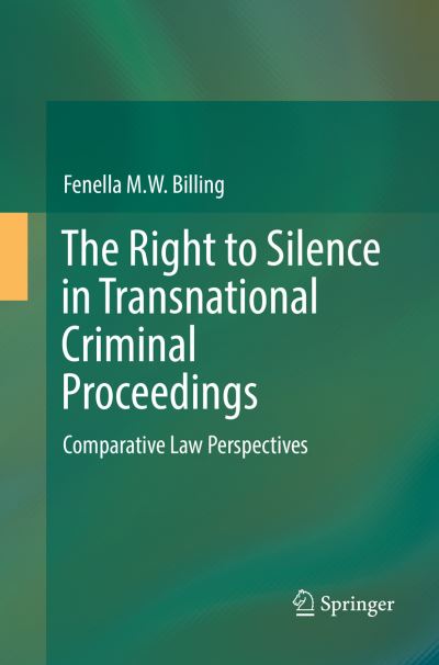 Cover for Fenella M. W. Billing · The Right to Silence in Transnational Criminal Proceedings: Comparative Law Perspectives (Taschenbuch) [Softcover reprint of the original 1st ed. 2016 edition] (2018)