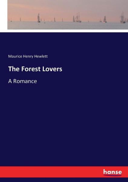 The Forest Lovers - Hewlett - Books -  - 9783337008840 - April 22, 2017