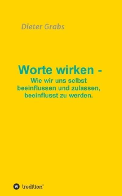 Worte wirken - Wie wir uns selbst - Grabs - Books -  - 9783347052840 - May 7, 2020