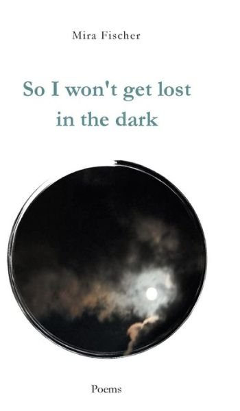 Cover for Mira Fischer · So I won't get lost in the dark (Gebundenes Buch) (2021)