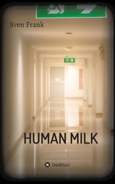 Cover for Sven Frank · HUMAN MILK - An almost true story (Hardcover Book) (2021)