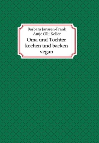 Cover for Antje Olli Keller · Oma und Tochter kochen und backen vegan (Paperback Book) (2021)