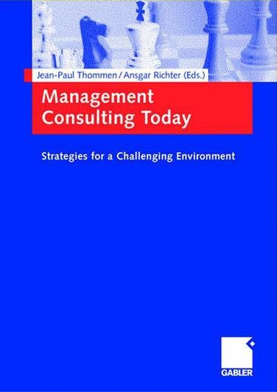 Management Consulting Today: Strategies for a Challenging Environment. - Jean-paul Thommen - Books - Betriebswirtschaftlicher Verlag Dr Th Ga - 9783409125840 - November 29, 2004