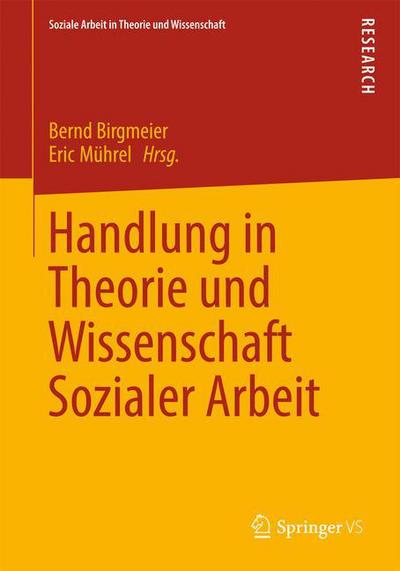 Cover for Bernd Birgmeier · Handlung in Theorie Und Wissenschaft Sozialer Arbeit - Soziale Arbeit in Theorie Und Wissenschaft (Paperback Book) [2013 edition] (2012)