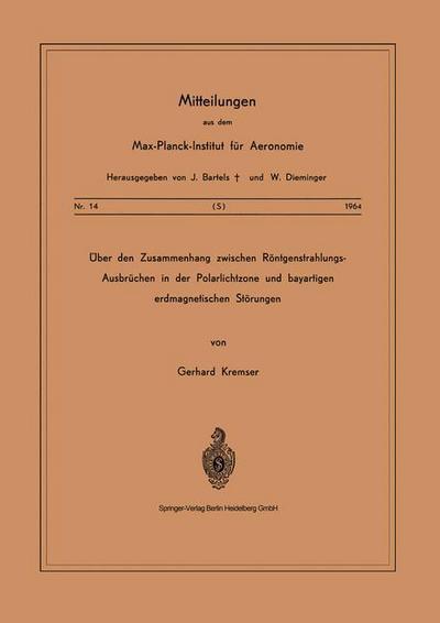 Cover for G Kremser · UEber Den Zusammenhang Zwischen Roentgenstrahlungs-Ausbruchen in Der Polarlichtzone Und Bayartigen Erdmagnetischen Stoerungen - Mitteilungen Aus Dem Max-Planck-Institut Fur Aeronomie (Paperback Book) [1964 edition] (1964)